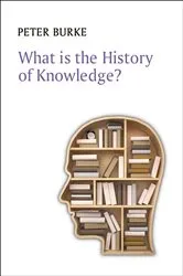Book cover of What is the History of Knowledge? by Peter Burke