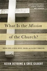 Book cover of What Is the Mission of the Church? by Kevin DeYoung