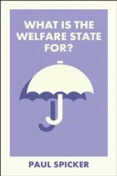 Book cover of What Is the Welfare State For? by Paul Spicker