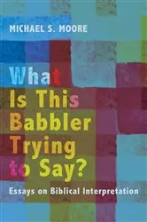 Book cover of What Is This Babbler Trying to Say? by Michael S. Moore