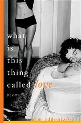 Book cover of What Is This Thing Called Love: Poems by Kim Addonizio