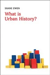 Book cover of What is Urban History? by Shane Ewen