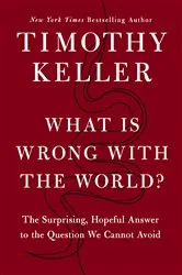 Book cover of What Is Wrong with the World? by Timothy Keller