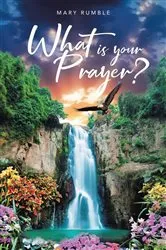 Book cover of What Is Your Prayer? by Mary Rumble