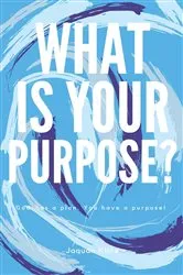 Book cover of What Is Your Purpose? by Jaquan Kline