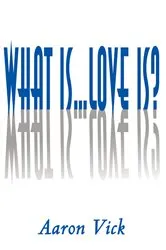 Book cover of What Is...Love Is? by Aaron Vick