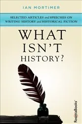Book cover of What Isn't History? by Ian Mortimer