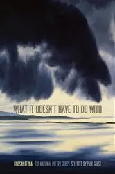 Book cover of What It Doesn't Have to Do With by Lindsay Bernal