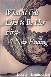 Book cover of What It Felt Like to Be Her First 2- The Ending by Lori B Lemoine
