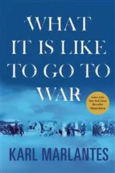Book cover of What It Is Like to Go to War by Karl Marlantes