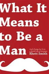 Book cover of What it Means to be a Man by Rhett Smith