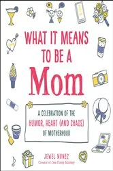 Book cover of What It Means to Be a Mom by Unknown