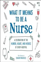 Book cover of What It Means to Be a Nurse by Snarkynurses
