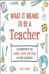 Book cover of What It Means to Be a Teacher by Jenn Larson