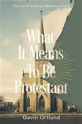 Book cover of What It Means to Be Protestant by Gavin Ortlund