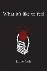 Book cover of What it's like to feel by Jamie Cole
