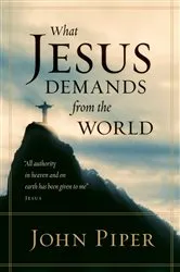 Book cover of What Jesus Demands from the World (All authority in heaven and on earth has been given to me. by John Piper