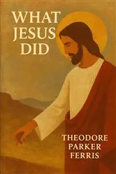 Book cover of What Jesus Did by Theodore Parker Ferris