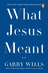 Book cover of What Jesus Meant by Garry Wills