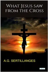 Book cover of What Jesus saw from the Cross by A. G. Sertillanges