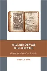 Book cover of What John Knew and What John Wrote by Wendy E.S. North