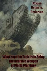 Book cover of What Kept The Tank From Being The Decisive Weapon Of World War One? by Unknown