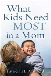 Book cover of What Kids Need Most in a Mom by Patricia H. Rushford
