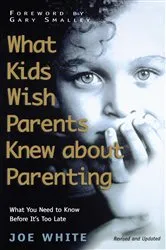 Book cover of What Kids Wish Parents Knew about Parenting by Joe White