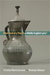 Book cover of What Kind of a Thing Is a Middle English Lyric? by Cristina Maria Cervone