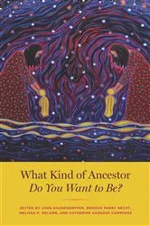 Book cover of What Kind of Ancestor Do You Want to Be? by Hausdoerffer,, John