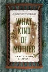Book cover of What Kind of Mother by Clay Chapman