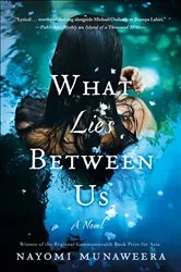Book cover of What Lies Between Us by Nayomi Munaweera