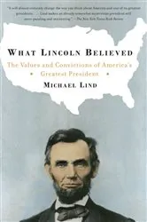 Book cover of What Lincoln Believed by Michael Lind