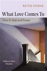 Book cover of What Love Comes To by Ruth Stone
