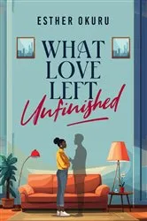 Book cover of What Love Left Unfinished by Unknown