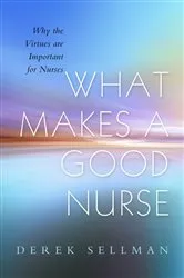 Book cover of What Makes a Good Nurse by Derek Sellman