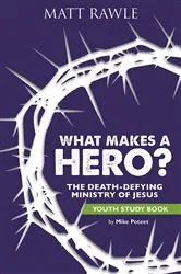 Book cover of What Makes a Hero? Youth Study Book by Matt Rawle