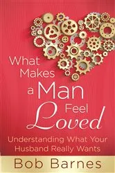 Book cover of What Makes a Man Feel Loved by Bob Barnes