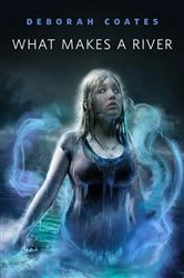 Book cover of What Makes a River by Deborah Coates