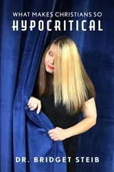 Book cover of What Makes Christians So Hypocritical by Bridget Steib