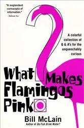 Book cover of What Makes Flamingos Pink? by Bill McLain