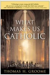 Book cover of What Makes Us Catholic by Thomas H. Groome
