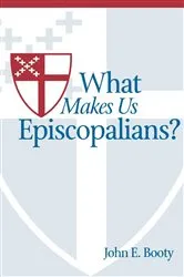 Book cover of What Makes Us Episcopalians? by John E. Booty