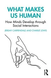 Book cover of What Makes Us Human: How Minds Develop through Social Interactions by Jeremy Carpendale