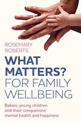 Book cover of WHAT MATTERS? For Family Wellbeing by Rosemary Roberts