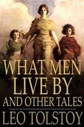 Book cover of What Men Live By by Leo Graf Tolstoy