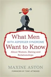 Book cover of What Men with Asperger Syndrome Want to Know About Women, Dating and Relationships by Dr Anthony Attwood