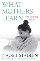 Book cover of What Mothers Learn by Naomi Stadlen