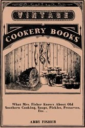 Book cover of What Mrs. Fisher Knows About Old Southern Cooking, Soups, Pickles, Preserves, Etc. .. by Abby Fisher