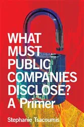 Book cover of What Must Public Companies Disclose? A Primer by Stephanie Tsacoumis